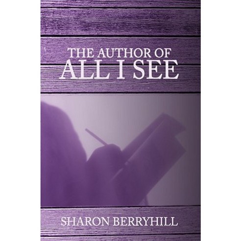 The Author of All I See Paperback, Authorhouse