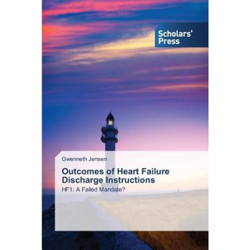 Outcomes of Heart Failure Discharge Instructions Paperback, Scholars'' Press