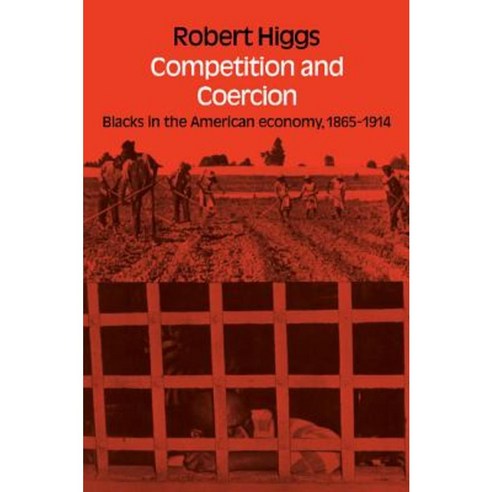 Competition and Coercion:Blacks in the American Economy 1865-1914, Cambridge University Press