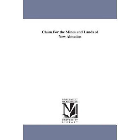 Claim for the Mines and Lands of New Almaden Paperback, University of Michigan Library