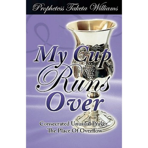 My Cup Runs Over: Consecrated Unusual Prayer Paperback, Dynamic Creative Solutions