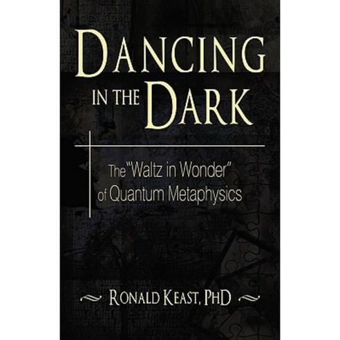 Dancing in the Dark: The Waltz in Wonder of Quantum Metaphysics Paperback, iUniverse