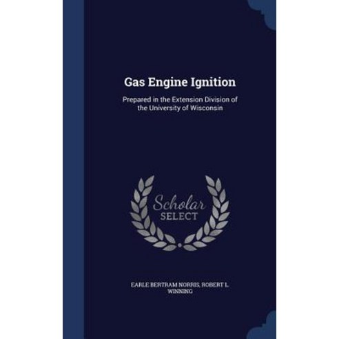Gas Engine Ignition: Prepared in the Extension Division of the University of Wisconsin Hardcover, Sagwan Press