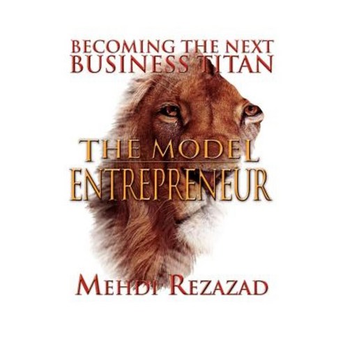 The Model Entrepreneur: Becoming the Next Business Titan Paperback, Xlibris Corporation