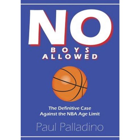 No Boys Allowed: The Definitive Case Against the NBA Age Limit Paperback, Lulu.com