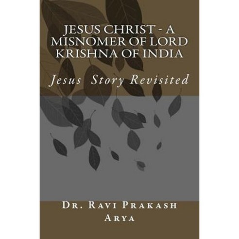 Jesus Christ - A Misnomer of Lord Krishna of India Paperback, Indian Foundation for Vedic Science