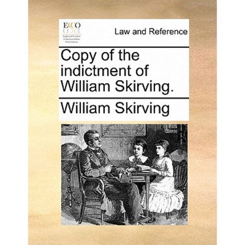 Copy of the Indictment of William Skirving. Paperback, Gale Ecco, Print Editions