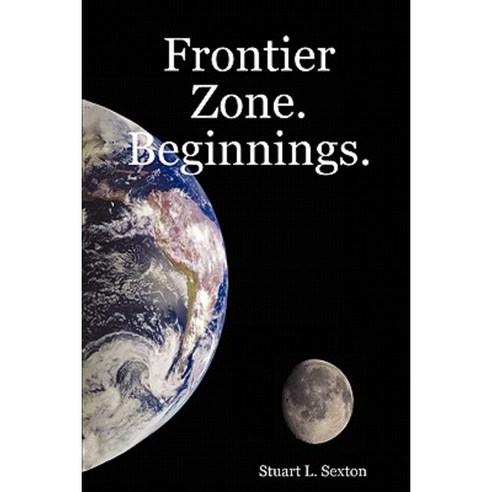 Frontier Zone. Beginnings. Paperback, Lulu.com