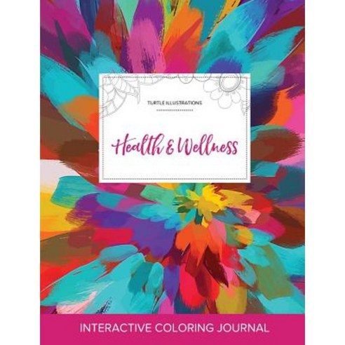 Adult Coloring Journal: Health & Wellness (Turtle Illustrations Color Burst) Paperback, Adult Coloring Journal Press