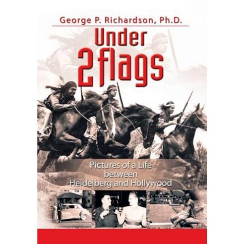 Under 2 Flags: Pictures of a Life Between Heidelberg and Hollywood Hardcover, Xlibris Corporation