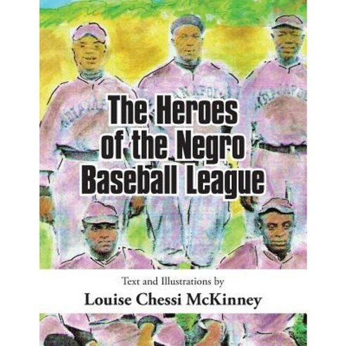 The Heroes of the Negro Baseball League Paperback, Xlibris