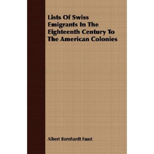 Lists of Swiss Emigrants in the Eighteenth Century to the American Colonies Paperback, Gleed Press