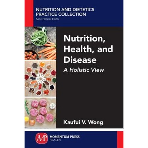 Nutrition Health and Disease: A Holistic View Paperback, Momentum Press