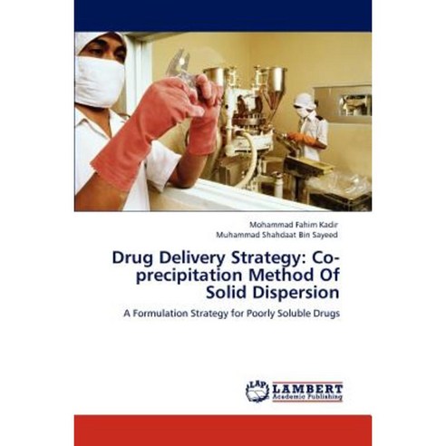 Drug Delivery Strategy: Co-Precipitation Method of Solid Dispersion Paperback, LAP Lambert Academic Publishing