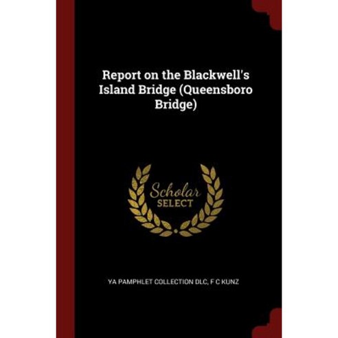 Report on the Blackwell''s Island Bridge (Queensboro Bridge) Paperback, Andesite Press