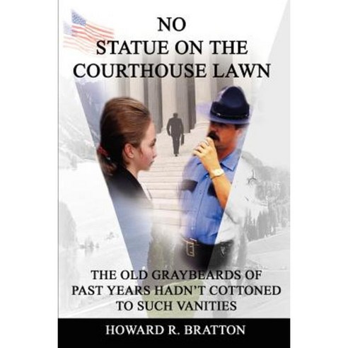 No Statue on the Courthouse Lawn: The Old Graybeards of Past Years Hadn Paperback, iUniverse