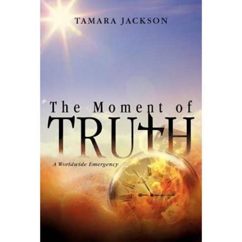 The Moment of Truth: A Worldwide Emergency Paperback, Trafford Publishing