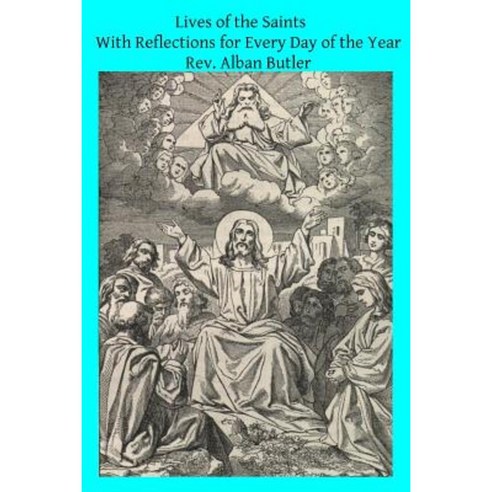 Lives of the Saints: With Reflections for Every Day of the Year Paperback, Createspace