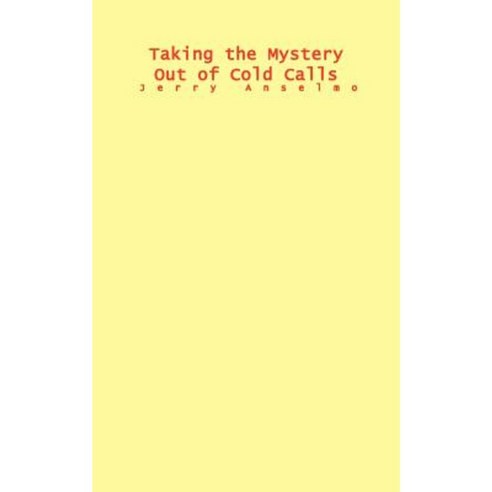 Taking the Mystery Out of Cold Calls Paperback, Authorhouse