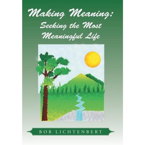 Making Meaning: Seeking the Most Meaningful Life Hardcover, Xlibris