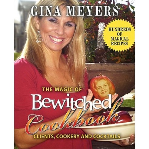 The Magic of Bewitched Cookbook: Clients Cookery and Cocktails Paperback, iUniverse