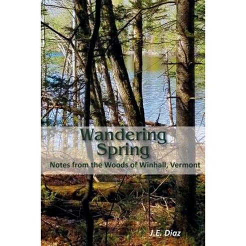 Wandering Spring: Notes from the Woods of Winhall Vermont Paperback, Shirespress