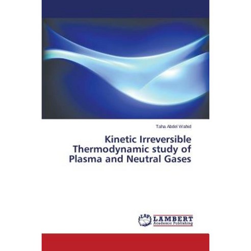 Kinetic Irreversible Thermodynamic Study of Plasma and Neutral Gases Paperback, LAP Lambert Academic Publishing