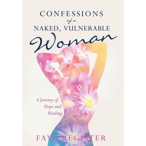 Confessions of a Naked Vulnerable Woman Hardcover, Xulon Press