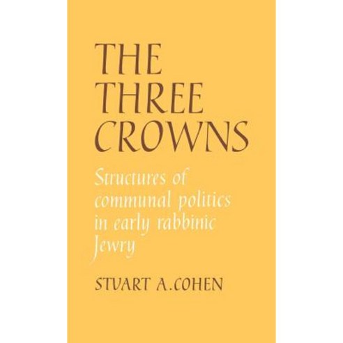 The Three Crowns:Structures of Communal Politics in Early Rabbinic Jewry, Cambridge University Press