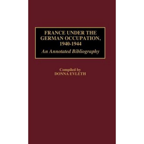France Under the German Occupation 1940-1944: An Annotated Bibliography Hardcover, Greenwood Press