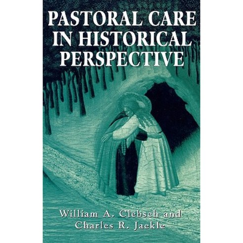 Pastoral Care in Historical Perspective Hardcover, Jason Aronson, Inc.