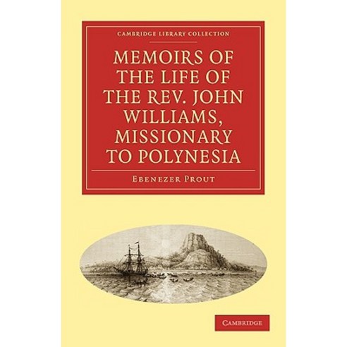 "Memoirs of the Life of the REV. John Williams Missionary to Polynesia", Cambridge University Press