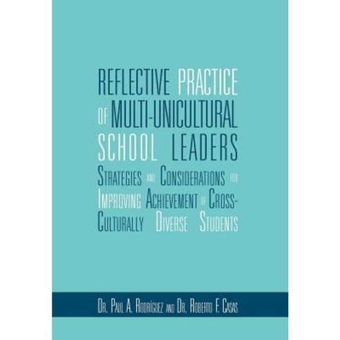 Reflective Practice of Multi-Unicultural School Leaders Hardcover, Xlibris Corporation