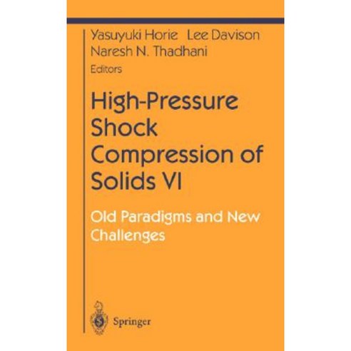 High-Pressure Shock Compression of Solids VI: Old Paradigms and New Challenges Hardcover, Springer