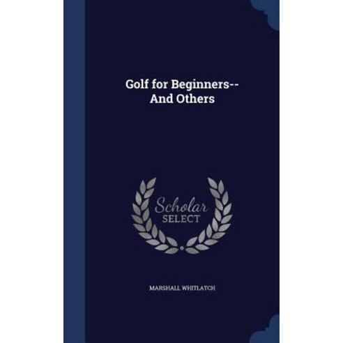 Golf for Beginners--And Others Hardcover, Sagwan Press
