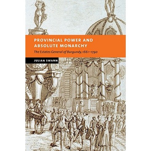 Provincial Power and Absolute Monarchy:"The Estates General of Burgundy 1661 1790", Cambridge University Press