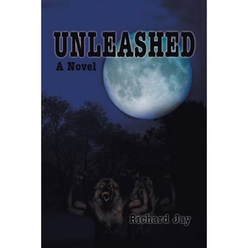 Unleashed: With Special Thanks to Jay Rhame and William Jay Paperback, iUniverse