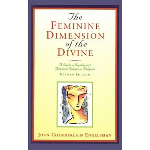 The Feminine Dimension of the Divine: A Study of Sophia and Feminine Images in Religion Paperback, Chiron Publications