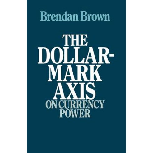 The Dollar-Mark Axis: On Currency Power Paperback, Palgrave MacMillan