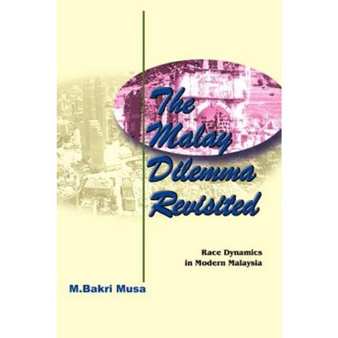 The Malay Dilemma Revisited: Race Dynamics in Modern Malaysia Paperback, iUniverse