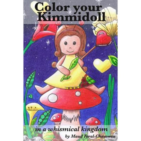 Color Your Kimmidoll: In a Whismical Kingdom Paperback, MFC Creations