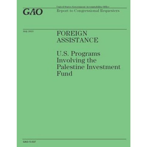 Foreign Assistance: U.S. Programs Involving the Palestine Investment Fund Paperback, Createspace