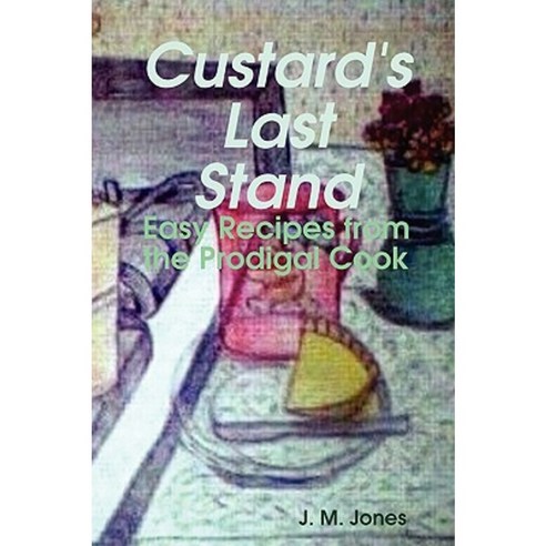 Custard''s Last Stand: Easy Recipes from the Prodigal Cook Paperback, Lulu.com