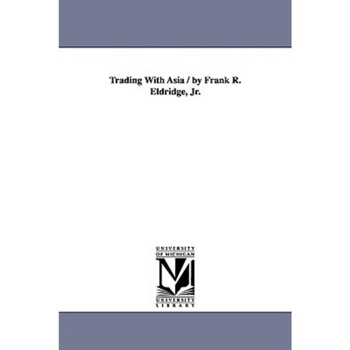 Trading with Asia / By Frank R. Eldridge Jr. Paperback, University of Michigan Library