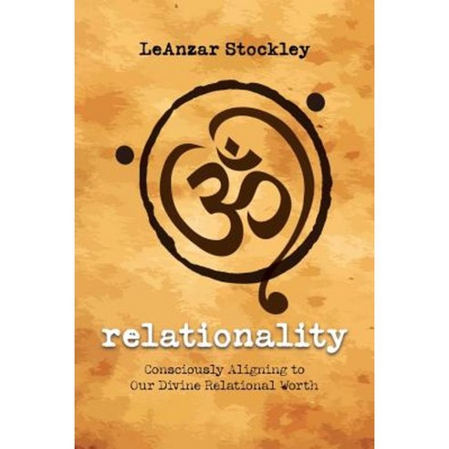 Relationality: Consciously Aligning to Our Divine Relational Worth Paperback, WestBow Press