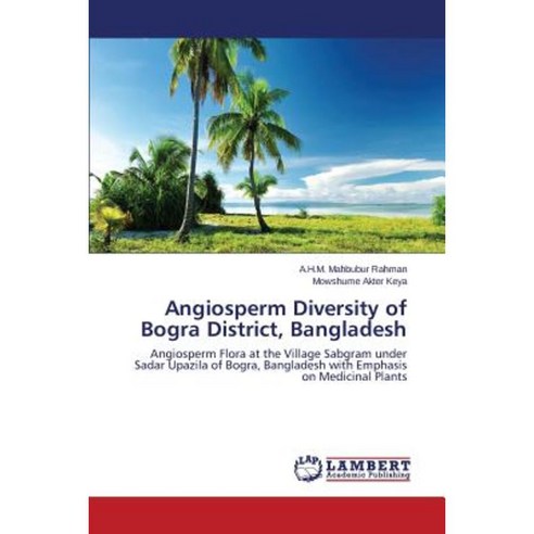 Angiosperm Diversity of Bogra District Bangladesh Paperback, LAP Lambert Academic Publishing