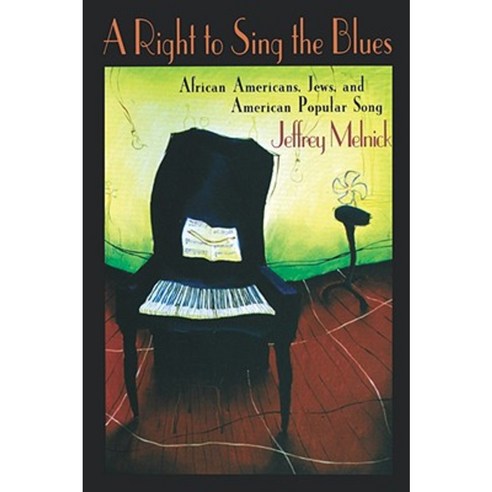 A Right to Sing the Blues: African Americans Jews and American Popular Song Paperback, Harvard University Press