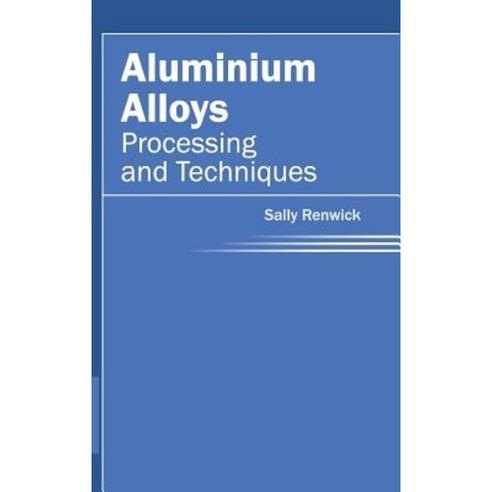 Aluminium Alloys: Processing and Techniques Hardcover, NY Research Press