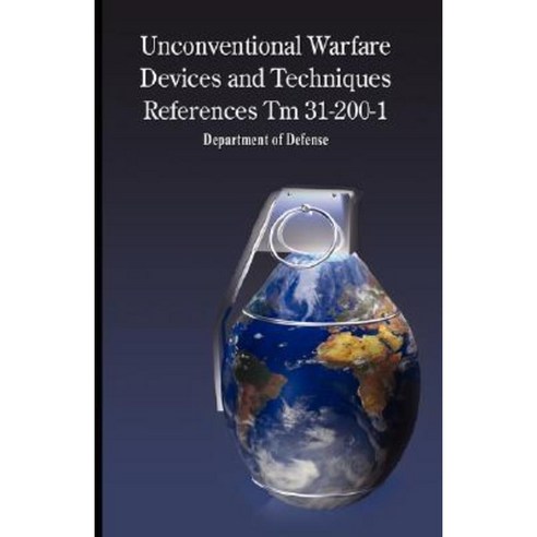 Unconventional Warfare Devices and Techniques References TM 31-200-1 Paperback, www.bnpublishing.com