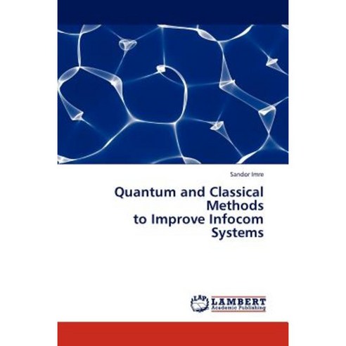Quantum and Classical Methods to Improve Infocom Systems Paperback, LAP Lambert Academic Publishing